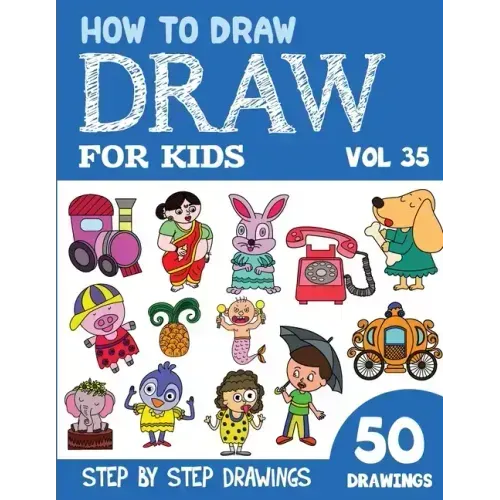 How to Draw for Kids: 50 Cute Step By Step Drawings (Vol 35)