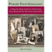 Publish Your Genealogy: A Step-By-Step Guide for Preserving Your Research for the Next Generation