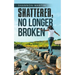 Shattered, No Longer Broken
