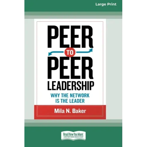 Peer-to-Peer Leadership: Why the Network Is the Leader (16pt Large Print Edition)