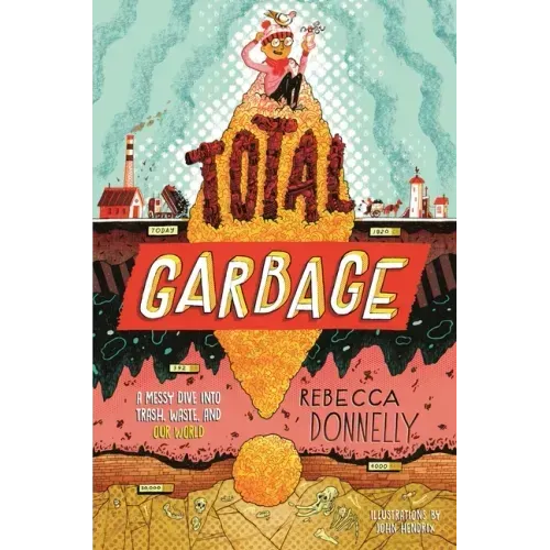 Total Garbage: A Messy Dive Into Trash, Waste, and Our World