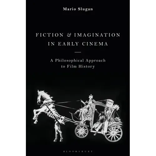 Fiction and Imagination in Early Cinema: A Philosophical Approach to Film History
