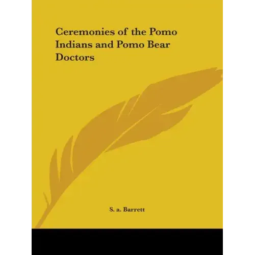 Ceremonies of the Pomo Indians and Pomo Bear Doctors