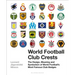 World Football Club Crests: The Design, Meaning and Symbolism of World Football's Most Famous Club Badges
