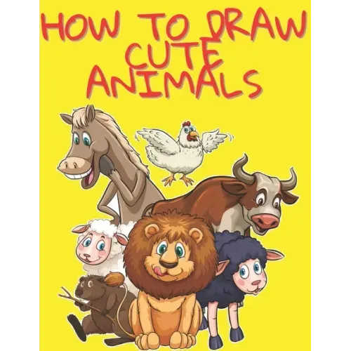 How to Draw Cute Animals: Easy and Fun Fun Learn to Draw Animals for Kids and Adults