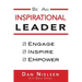 Be An Inspirational Leader: Engage, Inspire, Empower