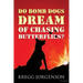 Do Bomb Dogs Dream of Chasing Butterflies?