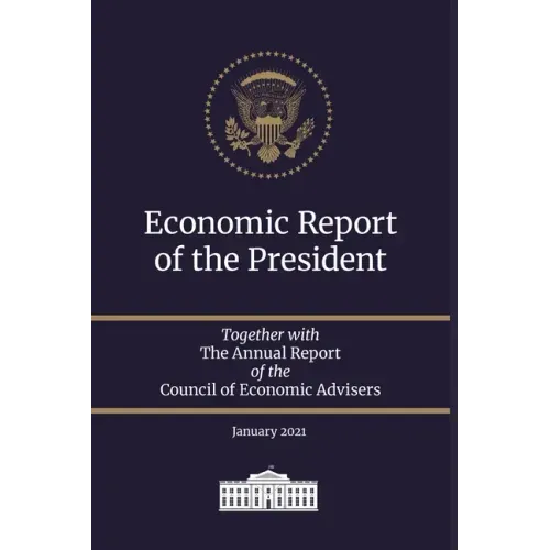 Economic Report of the President 2021: Together with The Annual Report of the Council of Economic Advisers January 2021