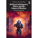Artificial Intelligence, Ethics and the Future of Warfare: Global Perspectives