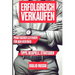 Erfolgreich Verkaufen: Praktischer Leitfaden für den Vertrieb