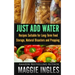 Just Add Water: Recipes Suitable for Long-Term Food Storage, Natural Disasters and Prepping