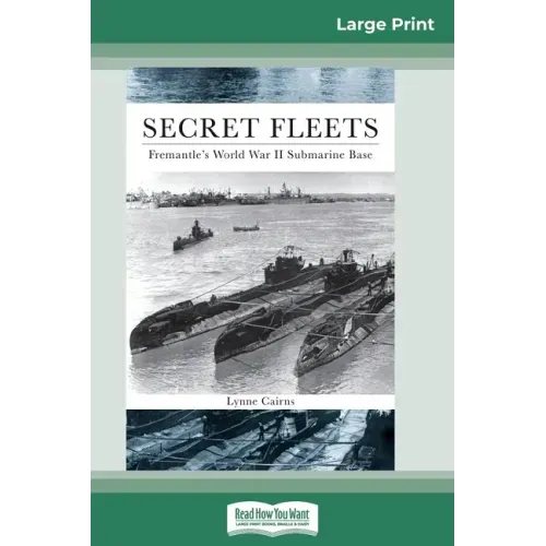 Secret Fleets: Fremantle's World War II Submarine Base (16pt Large Print Edition)