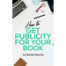 How to Get Publicity for Your Book: A Do It Yourself Guide for Authors