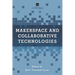Makerspace and Collaborative Technologies: A Lita Guide