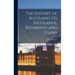 The History of Scotland, Its Highlands, Regiments and Clans