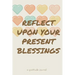 Reflect Upon Your Present Blessings: A Gratitude Journal: Daily Gratitude and Thankfulness Journal with encouraging quotes and notes