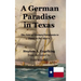 A German Paradise in Texas: The Fate of German Emigrants to Texas in the 1840's