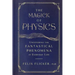 The Magick of Physics: Uncovering the Fantastical Phenomena in Everyday Life