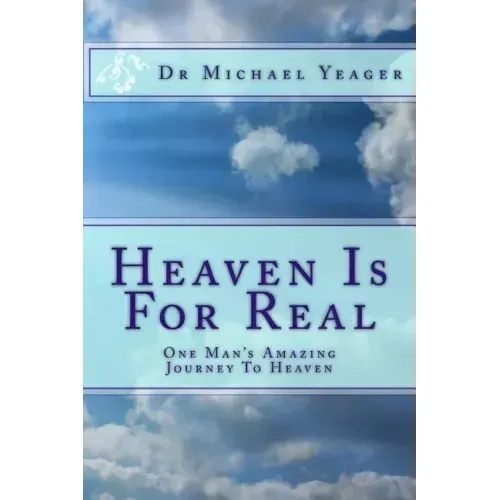 Heaven Is For Real: One Mans Amazing Journey To Heaven