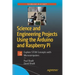 Science and Engineering Projects Using the Arduino and Raspberry Pi: Explore Stem Concepts with Microcomputers