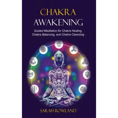 Chakra Awakening: Guided Meditation to Heal Your Body and Increase Energy with Chakra Balancing, Chakra Healing, Reiki Healing, and Guided Imagery