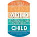 ADHD Raising an Explosive Child: Guidebook for Parents to Help Children Self-Regulate, Build Social Skills, Focus, Organise and Gain Confidence