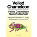 Veiled Chameleon . Veiled Chameleon Owner's Manual. Veiled Chameleon book for care, feeding, handling, health and common myths.
