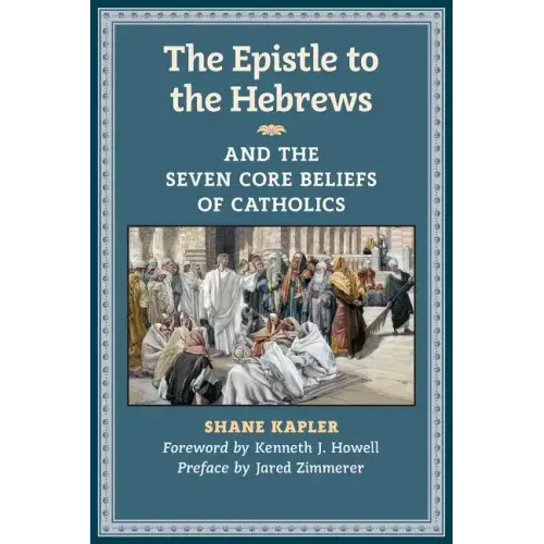 The Epistle to the Hebrews and the Seven Core Beliefs of Catholics
