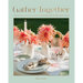 Gather Together: Delightful Décor and Simple Recipes for Every Occasion