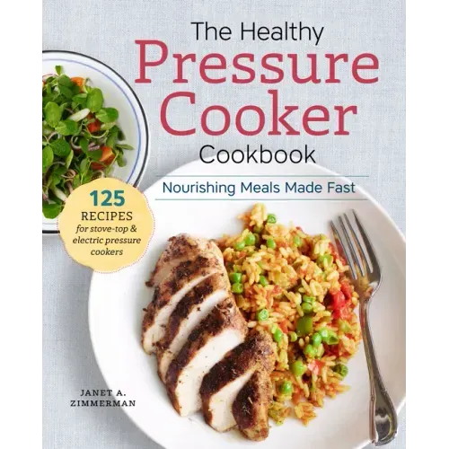 The Healthy Pressure Cooker Cookbook: Nourishing Meals Made Fast