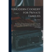 Modern Cookery for Private Families: Reduced to a System of Easy Practice, in a Series of Carefully Tested Receipts, in Which the Principles of Baron