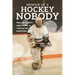 Memoir of a Hockey Nobody: They said I couldn't make the NHL, so I went out and proved them right!