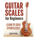 Guitar Scales for Beginners: Learn to Solo Effortlessly