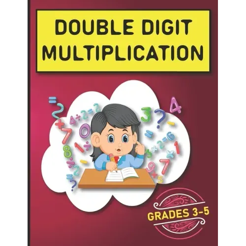 Double Digit Multiplication: 2900 Multiplication Practice Problems for Grades 3-5