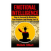 Emotional Intellengence: How to Succeed By Mastering Your Emotions And Raising Your IQ