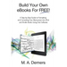 Build Your Own eBooks For FREE!: A Step-by-Step Guide to Formatting and Converting Your Manuscript into ePub and Kindle Books Using Free Software
