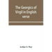 The Georgics of Virgil in English verse