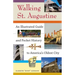 Walking St. Augustine: An Illustrated Guide and Pocket History to America's Oldest City