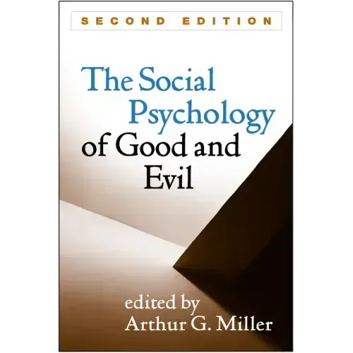 Social Psychology of Good and Evil, Second Edition