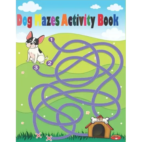 Dog Mazes Activity Book: Maze Activity Workbook for Children, Mazes for adults, help your dog to find the right way