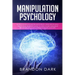 Manipulation Psychology: How to Manipulate and Influence People Using Empath Skills. The Complete Beginner's Guide to Learn the Best Persuasion