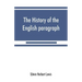 The history of the English paragraph: A Dissertation presented to the faculty of arts literature, and science, of the University of Chicago, in Candid