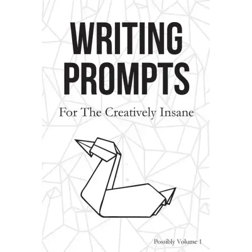 Writing Prompts: For the Creatively Insane