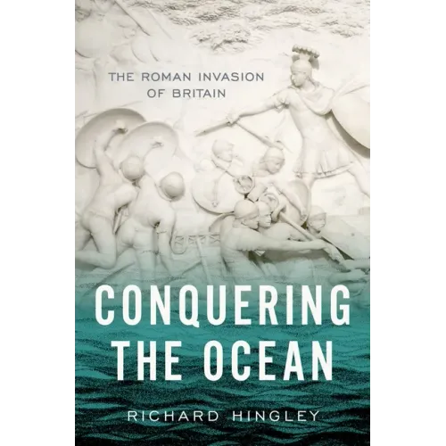 Conquering the Ocean: The Roman Invasion of Britain