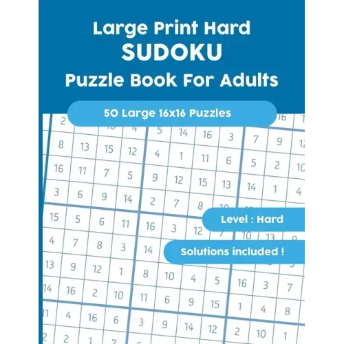 Large Print Hard SUDOKU Puzzle Book For Adults: 50 Large 16x16 Puzzles with Solutions!