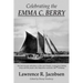 Celebrating the Emma C. Berry: The history and adventures of the last Noank, CT fishing sloop and the people who helped her reach her 150th birthday
