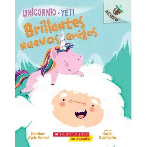 Unicornio Y Yeti 1: Brillantes Nuevos Amigos (Sparkly New Friends): Volume 1