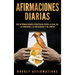 Afirmaciones Diarias: 250 Afirmaciones Positivas Para la Salud, la Riqueza, la Felicidad y el Amor
