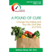 A Pound of Cure: Change Your Eating and Your Life, One Step at a Time