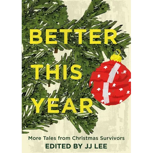 Better This Year: More Tales from Christmas Survivors